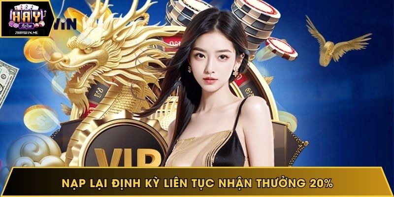 Nạp lại định kỳ liên tục nhận thưởng 20%