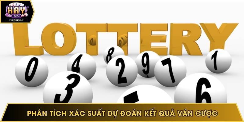 Phân tích xác suất dự đoán kết quả ván cược