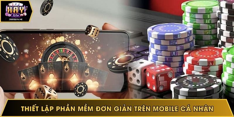 Thiết lập phần mềm đơn giản trên Mobile cá nhân